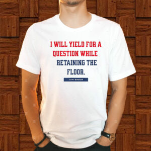 Cory Booker I Yield For A Question While Retaining The Floor T-Shirts