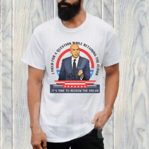 Cory Booker i yield for a question while retaining the floor it’s time to redeem the dream T-Shirt