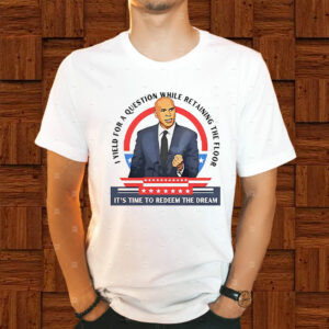 Cory Booker i yield for a question while retaining the floor it’s time to redeem the dream T-Shirt