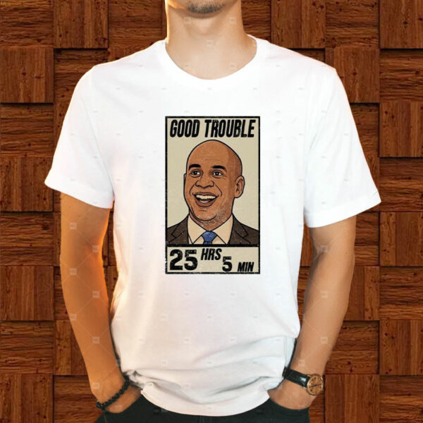 Good Trouble Cory Booker 25 hours and 5 minutes T-Shirt