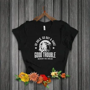 Good Trouble Redeem the Dream Quote T-Shirt
