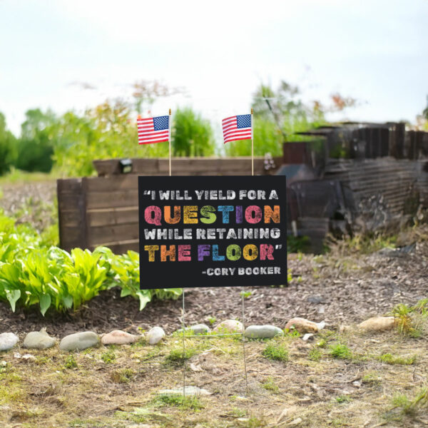 I Will Yield For A Question While Retaining The Floor - Cory Booker 2025 Yard Sign