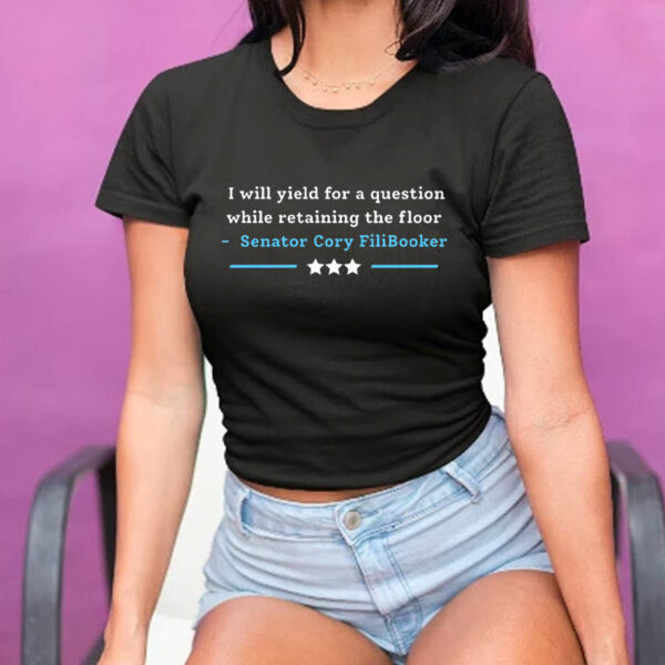 I Will Yield For A Question While Retaining The Floor, Senator Cory Filibooker T-Shirt