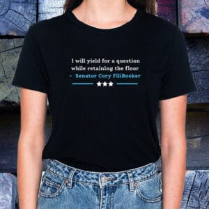 I Will Yield For A Question While Retaining The Floor, Senator Cory Filibooker T-Shirt