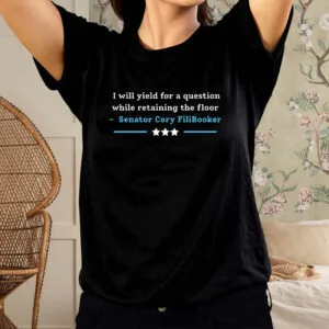 I Will Yield For A Question While Retaining The Floor, Senator Cory Filibooker T-Shirt