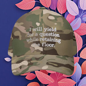 I Will Yield for a Question While Retaining the Floor Embroidered Hat
