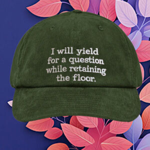 I Will Yield for a Question While Retaining the Floor Embroidered Hat