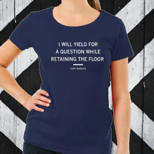 I will yield for a question while retaining the floor Cory Booker 2025 T-Shirt
