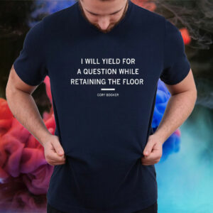 I will yield for a question while retaining the floor Cory Booker 2025 T-Shirt