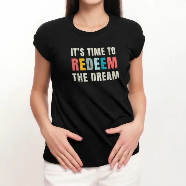 "It's Time to Redeem the Dream" t-shirt