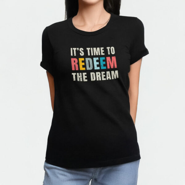 "It's Time to Redeem the Dream" t-shirt