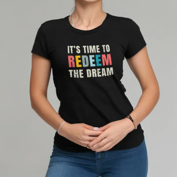 "It's Time to Redeem the Dream" t-shirt