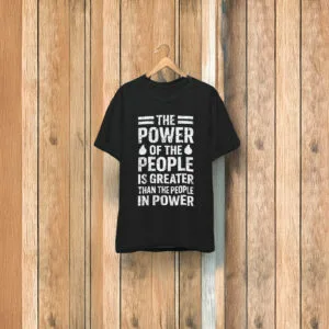 The power of the people is greater than the people in power shirt