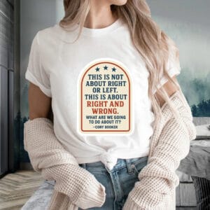 This Is Not About Right Or Left, This Is About Right And Wrong, What Are We Going To Do About It? Cory Booker T-Shirt