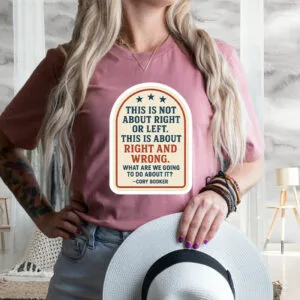This Is Not About Right Or Left, This Is About Right And Wrong, What Are We Going To Do About It? Cory Booker T-Shirt